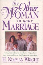 The Other Woman in Your Marriage: Understanding a Mother's Impact on Her Son & How It Affects His Marriage