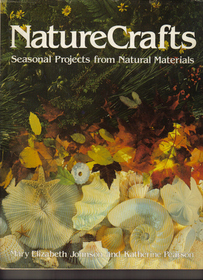 Nature Crafts: Seasonal Projects from Natural Materials