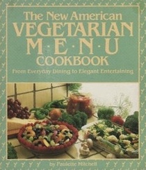 The New American Vegetarian Menu Cookbook: From Everyday Dining to Elegant Entertaining