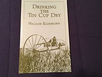 Drinking The Tin Cup Dry