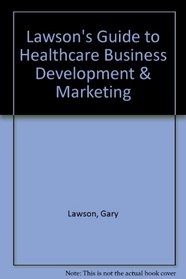 Lawson's Guide to Healthcare Business Development & Marketing