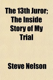 The 13th Juror; The Inside Story of My Trial