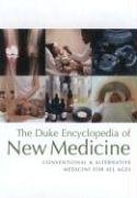 The Duke Encyclopedia of New Medicine: Conventional and Alternative Medicine for All Ages