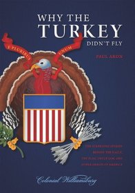 Why the Turkey Didn't Fly: The Surprising Stories Behind the Eagle, the Flag, Uncle Sam, and Other Images of America