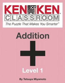 KenKen Classroom: Addition: The Puzzle That Makes You Smarter