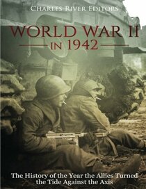 World War II in 1942: The History of the Year the Allies Turned the Tide Against the Axis