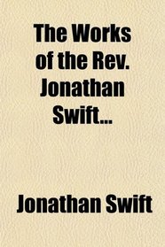 The Works of the Rev. Jonathan Swift...