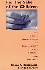 For the Sake of the Children : The Social Organization of Responsibility in the Hospital and the Home (Morality and Society Series)