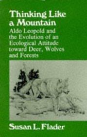 Thinking Like a Mountain: Aldo Leopold and the Evolution of an Ecological Attitude Toward Deer, Wolves, and Forests