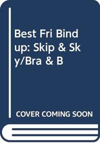Best Fri Bind Up : Skip and Sky/Bra and B
