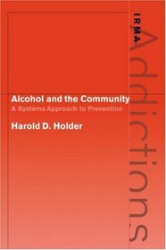 Alcohol and the Community: A Systems Approach to Prevention (International Research Monographs in the Addictions)