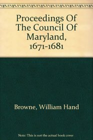 Proceedings Of The Council Of Maryland, 1671-1681