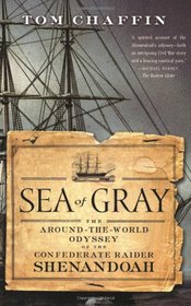 Sea of Gray: The Around-the-World Odyssey of the Confederate Raider Shenandoah