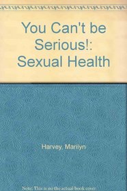 You Can't be Serious!: Sexual Health