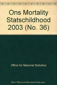 Mortality Statistics 2003: No. 36: Childhood, Infant and Perinatal