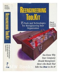 Reengineering ToolKit: 15 Tools and Technologies for Reengineering Your Organization