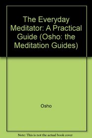 The Everyday Meditator: A Practical Guide (Osho: the Meditation Guides)