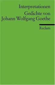 Gedichte von Johann Wolfgang Goethe. Interpretationen.