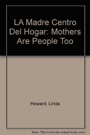 LA Madre Centro Del Hogar: Mothers Are People Too