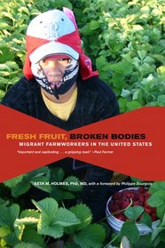 Fresh Fruit, Broken Bodies: Migrant Farmworkers in the United States