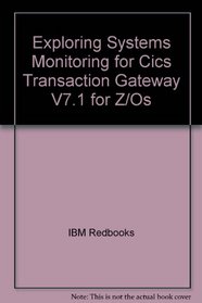 Exploring Systems Monitoring for Cics Transaction Gateway V7.1 for Z/Os