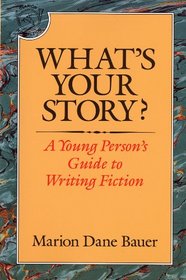 What's Your Story?: A Young Person's Guide to Writing Fiction (Clarion Nonfiction)