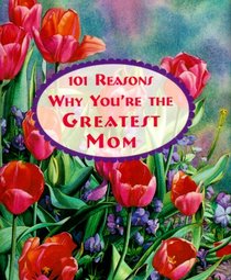 101 Reasons Why You're the Greatest Mom (Petites)