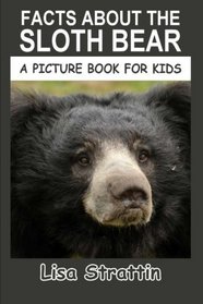 Facts About The Sloth Bear (A Picture Book For Kids) (Volume 26)