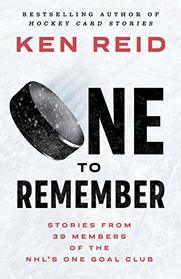 One to Remember: Stories from 39 Members of the NHL?s One Goal Club