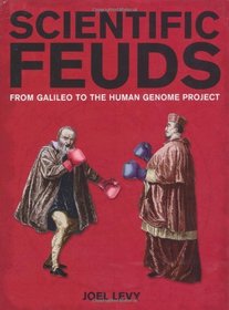 Scientific Feuds: From Galileo to the Human Genome Project