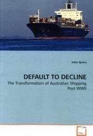 DEFAULT TO DECLINE: The Transformation of Australian Shipping Post WWII