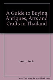 A Guide to Buying Antiques, Arts and Crafts in Thailand