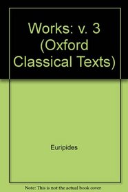 Fabulae: Volume III:  Helena, Phoenissae, Orestes, Bacchae, Iphigenia Aulidensis, Rhesus (Oxford Classical Texts)