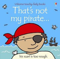 That's Not My Pirate (Touchy-Feely Board Books) (Touchy-Feely Board Books)