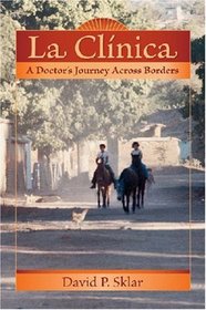 La Clinica: A Doctor's Journey Across Borders (Literature and Medicine)