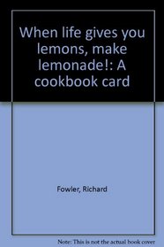 When life gives you lemons, make lemonade!: A cookbook card