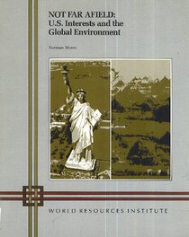 Not Far Afield: U.S. Interests and the Global Environment (World Resources Institute Report,)