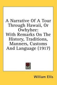 A Narrative Of A Tour Through Hawaii, Or Owhyhee: With Remarks On The History, Traditions, Manners, Customs And Language (1917)