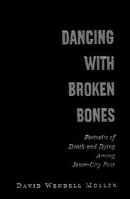 Dancing With Broken Bones: Portraits of Death and Dying Among Inner-City Poor