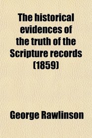 The historical evidences of the truth of the Scripture records (1859)