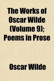 The Works of Oscar Wilde (Volume 9); Poems in Prose