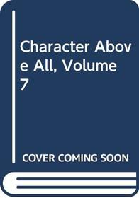 Character Above All, Volume 7