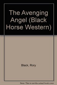 The Avenging Angel (Black Horse Western)