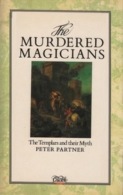 The Murdered Magicians: The Templars and Their Myth