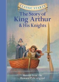 The Story of King Arthur & His Knights (Classic Starts)