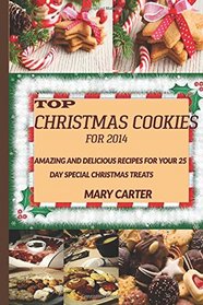 Top Christmas cookies for 2014:: Amazing and Delicious Recipes for Your 25 Day Special Christmas Treats
