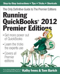 Running QuickBooks 2012 Premier Editions: The Only Definitive Guide to the Premier Editions