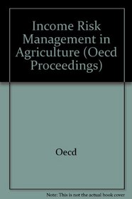 Income Risk Management in Agriculture (Oecd Proceedings)