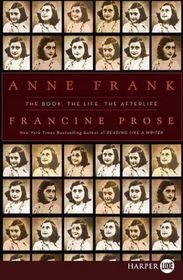 Anne Frank : The Book, The Life, The Afterlife (Larger Print)