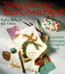Making And Decorating Your Own Paper: Innovative Techniques & Original Projects